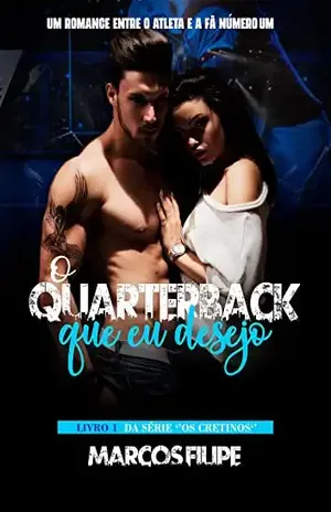 O Quarterback Que Eu Desejo (Os Cretinos Livro 1) - Marcos Filipe