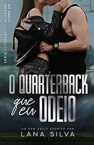 O Quarterback que Eu Odeio – Livro 1 Estrelas do Alabama – Lana Silva