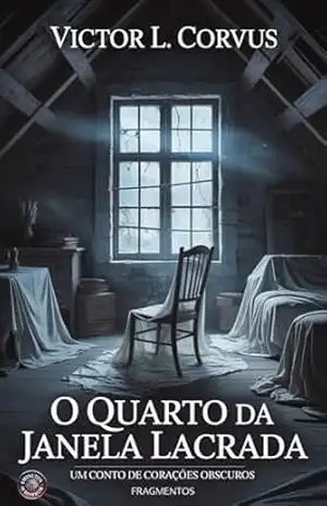 O Quarto da Janela Lacrada: Um conto da série 5 Minutos de Horror – Volume 1: Corações Obscuros – Victor L. Corvus