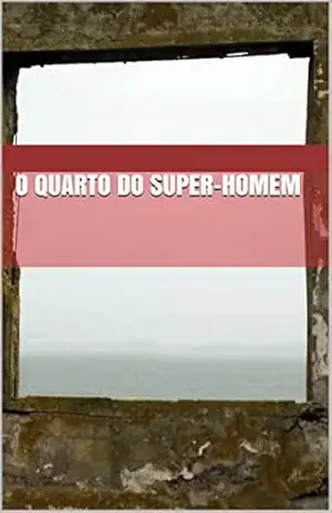 O quarto do super–homem – Francisco Ohana