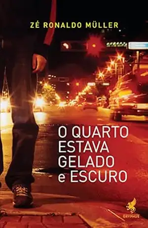 O quarto estava gelado e escuro – Zé Ronaldo Müller