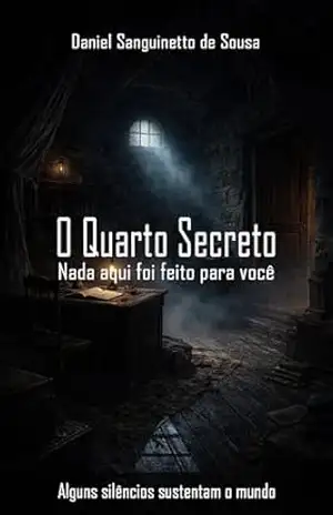 O Quarto Secreto: Nada aqui foi feito para você – Daniel  Sanguinetto de Sousa
