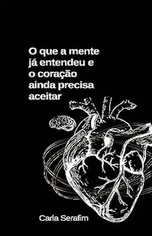 O que a mente já entendeu e o coração ainda precisa aceitar – Carla  Serafim