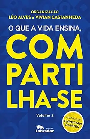 O que a vida ensina, compartilha–se Volume 2 - Léo Alves