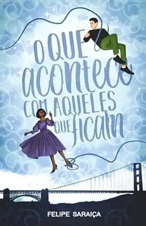 O que acontece com aqueles que ficam – Felipe  Saraiça