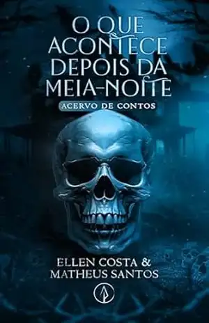 O Que Acontece Depois da Meia–Noite: Acervo de Contos - Ellen Costa