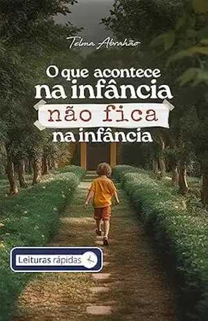 O que acontece na infância não fica na infância – Telma  Abrahão