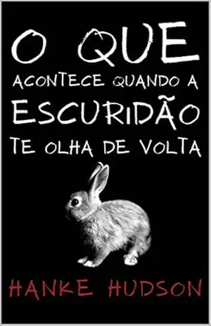 O Que Acontece Quando a Escuridão Te Olha De Volta: Uma Antologia de Contos de Suspense e Terror – Hanke Hudson