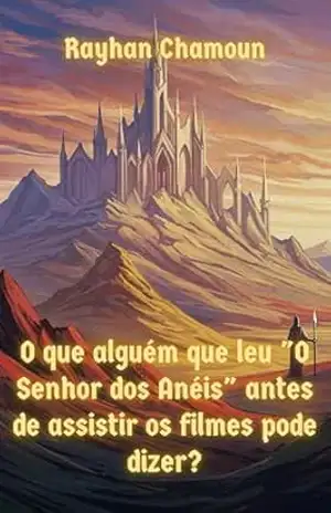 O Que Alguém Que Leu Tolkien Antes De Assistir As Adaptações Pode Dizer Sobre A Obra?: Um Ensaio Literário Sobre Um Clássico Da Fantasia – Rayhan Chamoun
