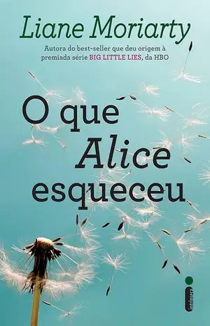 O que Alice esqueceu - Liane Moriarty