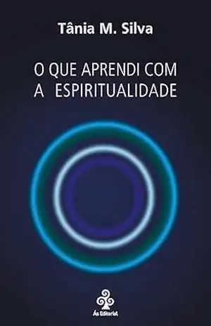 O que aprendi com a espiritualidade – Tânia M. Silva