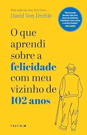 O que aprendi sobre a felicidade com meu vizinho de 102 anos – David Von Drehle