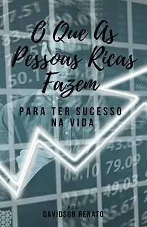 O Que As Pessoas Ricas Fazem: Para Ter Sucesso Na Vida – Davidson Renato