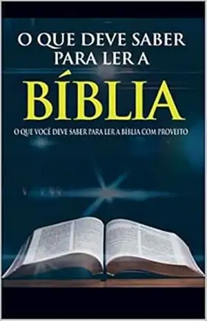 O que deve saber para ler a Bíblia!: O que você deve saber para ler a Bíblia com proveito. – Elias Teixeira