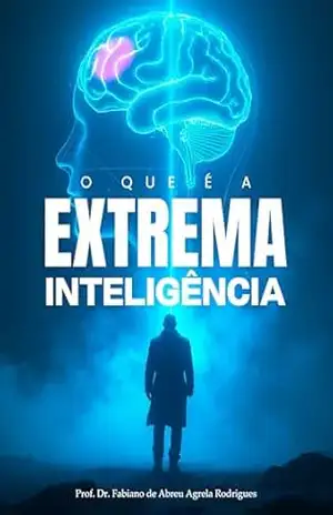 O QUE É A EXTREMA INTELIGÊNCIA – Dr Fabiano de Abreu Agrela Rodrigues