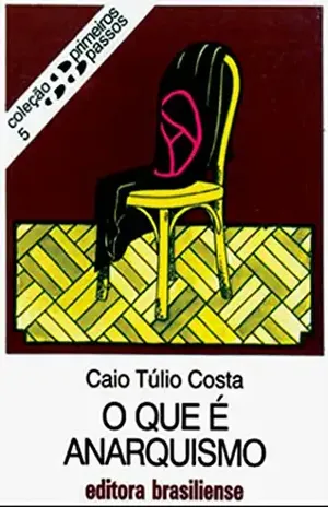 O que é anarquismo (Primeiros Passos) – Caio Túlio Costa