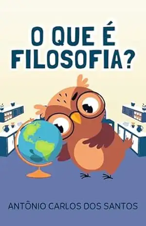 O que é filosofia? (Coleção Filosofia para crianças) – Antônio Carlos dos Santos