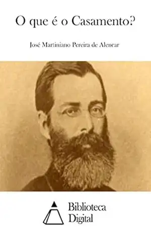 O que é o Casamento? – José Martiniano Pereira de Alencar