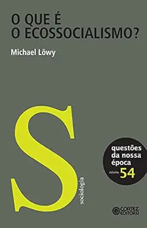 O que é o ecossocialismo? (Coleção questões da nossa época) – Michael Löwy