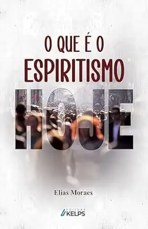 O que é o espiritismo hoje – Elias Moraes