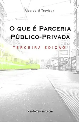 O que é Parceria Público–Privada (PPP): Terceira Edição (Urbanismo) - Ricardo Trevisan