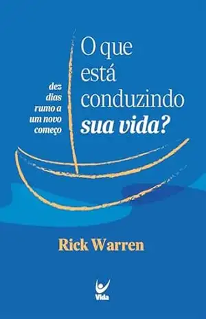 O que está conduzindo sua vida?: Dez dias rumo a um novo começo – Rick Warren