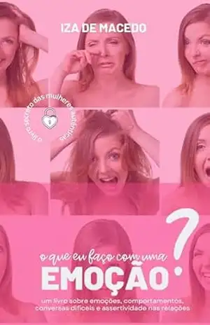 O que eu faço com uma emoção?: um livro sobre emoções, comportamentos, conversas difíceis e assertividade nas relações – Iza  de Macedo