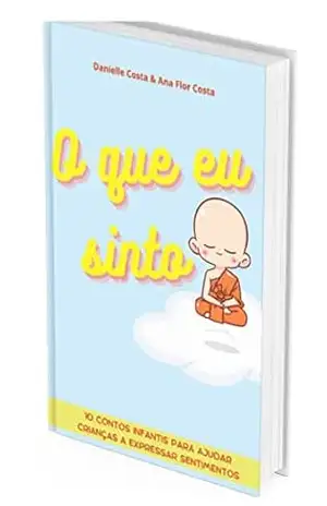 O que eu sinto: 10 contos infantis para ajudar crianças a expressar sentimentos – Danielle Costa Cardoso