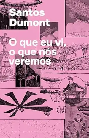 O que eu vi, o que nós veremos – Santos Dumont