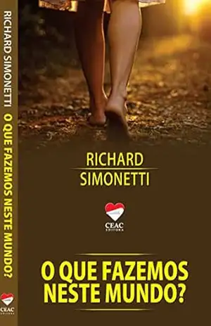 O QUE FAZEMOS NESTE MUNDO? – RICHARD SIMONETTI