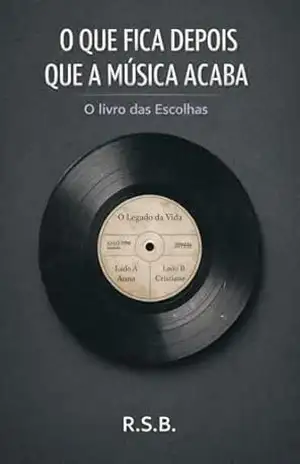 O que fica depois que a música acaba: O Livro das Escolhas - R.S.B.
