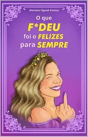 O que Fudeu foi o Felizes para sempre – MARIANA VIGNOLI DANTAS