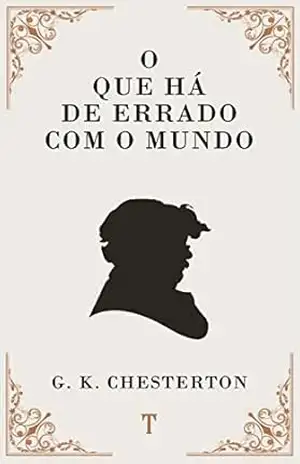 O Que Há de Errado com o Mundo – G. K. Chesterton
