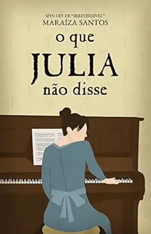 O que Julia não disse: Spin Off de Irreversível (Trilogia Amores Nobres) – Maraíza Santos