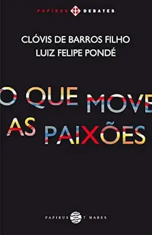 O Que move as paixões (Papirus debates) – Clóvis de Barros Filho