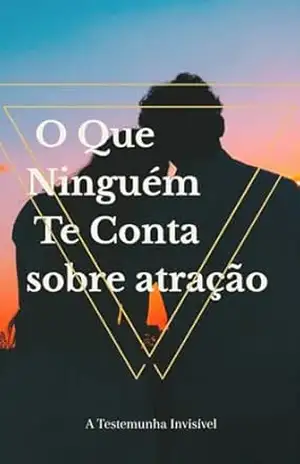 O Que Ninguém Te Conta Sobre Atração – A Testemunha  Invisível