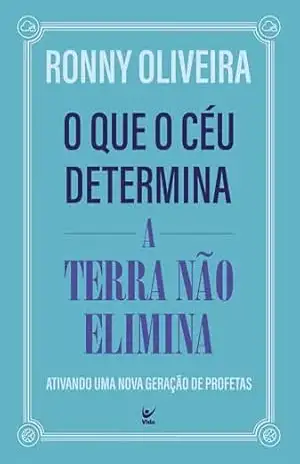 O que o céu determina, a terra não o elimina: ativando uma nova geração de profetas – Ronny Oliveira