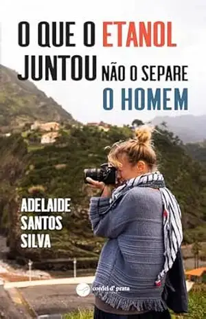 O que o etanol juntou não o separe o homem – Adelaide Santos Silva