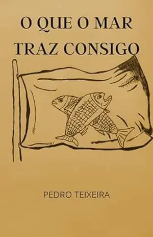 O Que O Mar Traz Consigo – Pedro  Teixeira