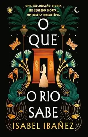 O que o rio sabe (Segredos do Nilo) – Isabel Ibañez