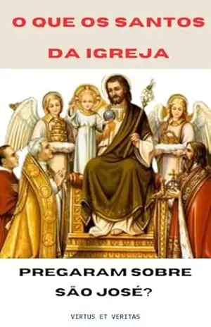 O QUE OS SANTOS DA IGREJA PREGARAM SOBRE SÃO JOSÉ? - Semper Fidelis