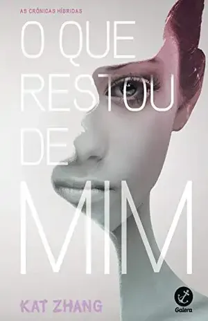 O que restou de mim (As crônicas híbridas Livro 1) - Kat Zhang