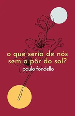 O que seria de nós sem o pôr do Sol? – Paulo Fondello