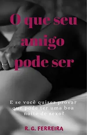 O que seu amigo pode ser (Conto) - R.G. FERREIRA