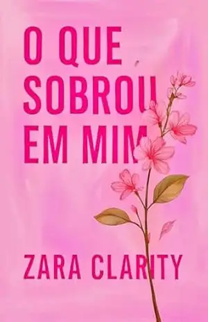 O que Sobrou em Mim - Zara  Clarity