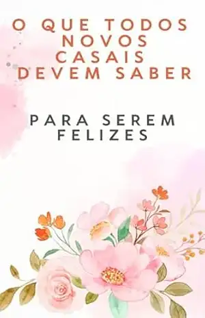 O que todos novos casais devem saber Para serem felizes: Amor com Consciência: O Que Você Precisa Saber Antes de Dividir a Vida – David Mendes de Araujo