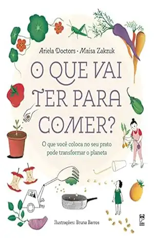 O que vai ter para comer?: O que você coloca no seu prato pode transformar o planeta – Ariela Doctors