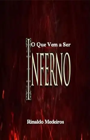 O Que Vem a Ser o Inferno? – Rinaldo Medeiros
