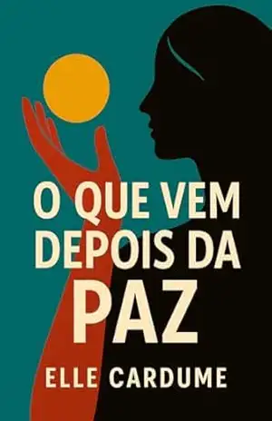 O que vem depois da paz – Elle Cardume