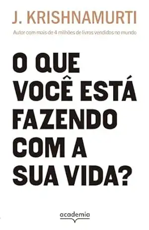 O que você está fazendo com a sua vida?: Autor com mais de 4 milhões de livros vendidos – J. Krishnamurti